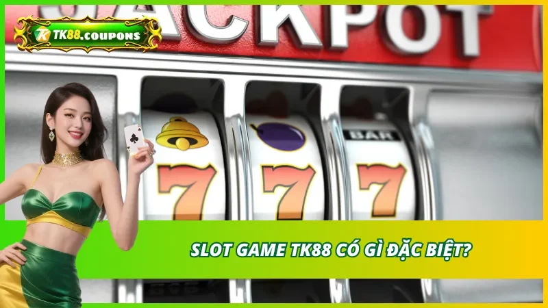 Slot Game TK88 Có Gì Đặc Biệt?